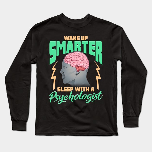 Funny Wake Up Smarter Sleep With a Psychologist Long Sleeve T-Shirt by theperfectpresents